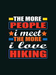 Obraz premium THE MORE PEOPLE I MEET THE MORE PEOPLE I LOVE T-shirt Design