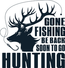 Gone Fishing be back soon to go Hunting , Hunting and fishing t-shrt design