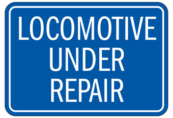Railroad safety sign locomotive under repair