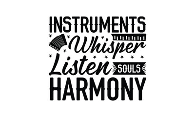 Instruments Whisper Souls Listen Harmony - Playing musical instruments T-Shirt Design, This illustration can be used as a print on t-shirts and bags, stationary or as a poster.