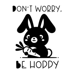 Don't worry, be hoppy quote. Cute baby bunny with carrot, silhouette. Vector illustration.