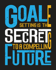 Goal setting is the secret to a compelling future. Motivational t-shirt vector design.