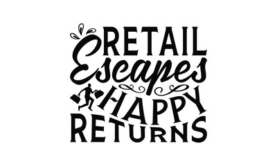 Retail Escapes Happy Returns - Shopping T-Shirt Design, Hand drawn lettering phrase, Illustration for prints and bags, posters, cards, Isolated on white background.
