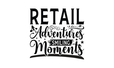 Retail Adventures Smiling Moments - Shopping T-Shirt Design, Best reading, greeting card template with typography text, Hand drawn lettering phrase isolated on white background.