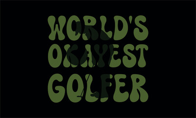 world's okayest golfer - Golf T shirt Design,Cut Files for Cricut Svg,  Hand drawn vintage illustration with hand-lettering and decoration elements, Modern calligraphy,Poster, EPS 10