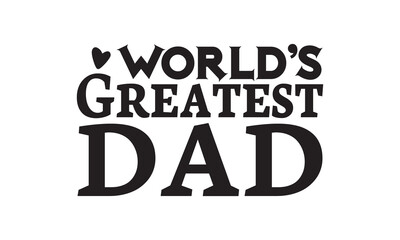 World’s Greatest Dad T Shirt Design, Vector File 