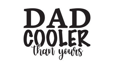 Dad Cooler Than Yours T Shirt Design, Vector File 