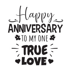 Happy Anniversary To My One True Love. Vector Design on White Background