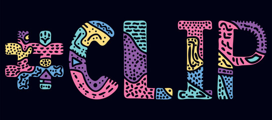 CLIP Hashtag. Multicolored bright isolate curves doodle letters with ornament. Popular Hashtag #CLIP for social network, web resources, mobile apps.