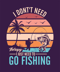 I Don't Need Therapy I Just Need To Go Fishing T-Shirt