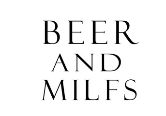 Beer and milfs
