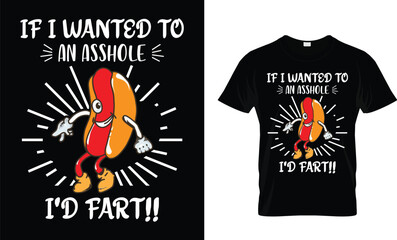 If I Wanted To Listen To An Asshole I'd Fart T-shirt Design