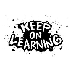 Keep on learning. Inspirational quote. Grunge hand drawn lettering.  - 761932305