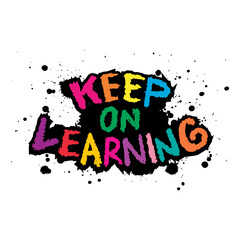 Keep on learning. Inspirational quote. Grunge hand drawn lettering.  - 761932306