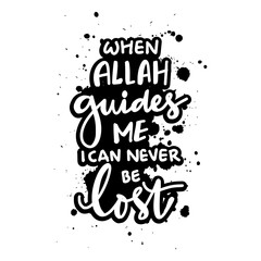 When allah guides me i can never be lost. Islamic quote.  - 761932309