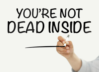 You're not dead inside