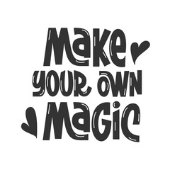 Make Your Own Magic Handwritten Phrase. Cute Vector Hand Lettering of Inspirational Motivational Quote. 