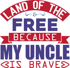 land of the free because my uncle is brave