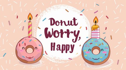 A banner with two donuts and candles that says "Donut worry, happy.". The banner is colorful and has a fun, lighthearted vibe