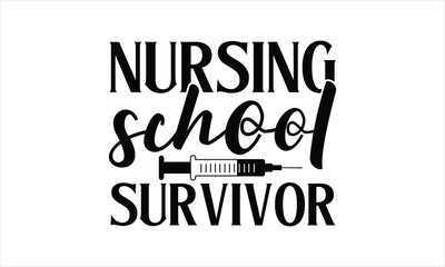 Nursing school survivor - Nurse T- Shirt Design, Health Care, This Illustration Can Be Used As A Print On T-Shirts And Bags, Stationary Or As A Poster, Template.