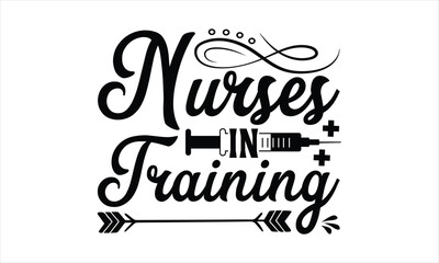 Nurses in training - Nurse T- Shirt Design, Medicine, Conceptual Handwritten Phrase T Shirt Calligraphic Design, Inscription For Invitation And Greeting Card, Prints And Posters, Template.