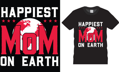 Happiest mom on earth,Happy Mother's Day typography t shirt design
