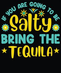 If you are going to be salty t shirt 