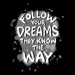 Follow your dreams they know the way.. Inspirational quote. Hand drawn typography poster. - 762369147