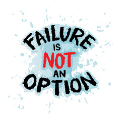 Failure is not an option. Hand drawn typography poster. Inspirational vector typography. - 762369154