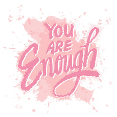 You are enough. Inspirational quote. Hand drawn lettering. Vector illustration - 762369163