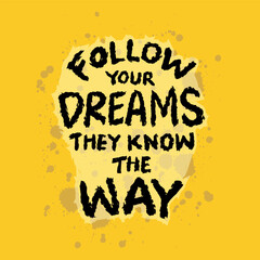 Follow your dreams they know the way.. Inspirational quote. Hand drawn typography poster. - 762369184