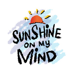 Sunshine on my mind. Inspire motivational quote. Hand drawn vector lettering. - 762369374