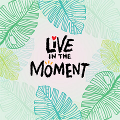Hand drawn lettering quote Live in the moment. Vector illustration. - 762369392