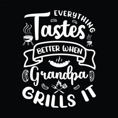 everything tastes better when grandpa grills it