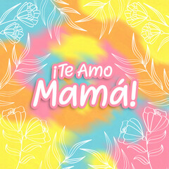 Te Amo Mamá, Diseño Colorido y Floral