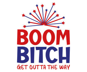 Boom Bitch Get Outta The Way Svg,4th of July,America Day,independence Day,USA Flag,Us Holidays,Patriotic,All American T-shirt