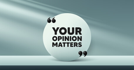 Your opinion matters tag. Circle frame, product stage background. Survey or feedback sign. Client comment. Opinion matters round frame message. Minimal design offer scene. 3d comma quotation. Vector