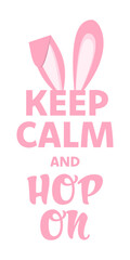 Keep Calm and Hop On text and  bunny ears. Pink design for Easter.