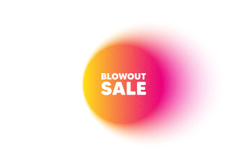 Color gradient circle banner. Blowout sale tag. Special offer price sign. Advertising discounts symbol. Blowout sale blur message. Grain noise texture color gradation. Vector