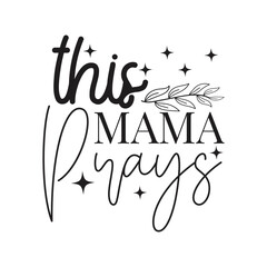 This Mama Prays Vector Design on White Background