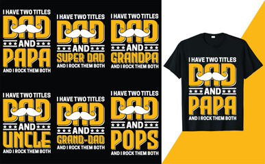 I HAVE TWO TITLES DAD AND PAPA, SUPER DAD, GRANDPA, UNCLE, GRAND-DAD, POPS T-shirt Design