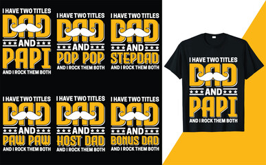 I HAVE TWO TITLES DAD AND PAPI, POP POP, STEPDAD, PAW PAW, HOST DAD, BONUS DAD T-shirt Design