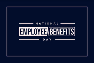 National Employee Benefits Day, Holiday concept - obrazy, fototapety, plakaty