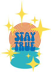Stay true quote in retro 70s style