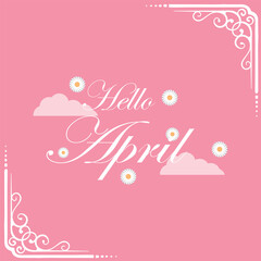 Hello April vector background. Cute lettering banner with clouds and flowers illustration.