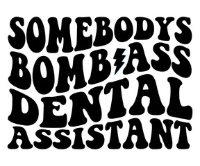 Somebodys Bomb Ass Dental Assistant,Retro Groovy,Svg,T-shirt,Typography,Svg Cut File,Commercial Use,Instant Download 