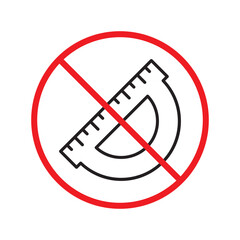 Forbidden ruler sign. Warning, caution, attention, restriction, label. Do not use protractor icon. Ruler flat sign design. Protractor symbol pictogram. UX UI icon