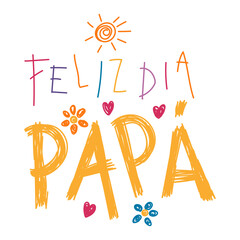 Feliz Dia Papa, Happy Fathers Day in Spanish kids writing, drawings, doodles, scribbles. Hand drawn vector illustration, isolated quote. Fathers day design, card, banner element