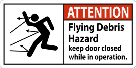 Attention sign indicating the risk of flying debris, advising to keep the door closed.