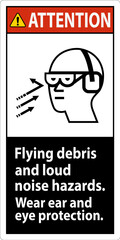 A attention sign depicting the necessity of wearing ear and eye protection due to flying debris and loud noise hazards.